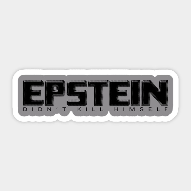 Epstein Didn't Kill Himself Sticker by takefivetees